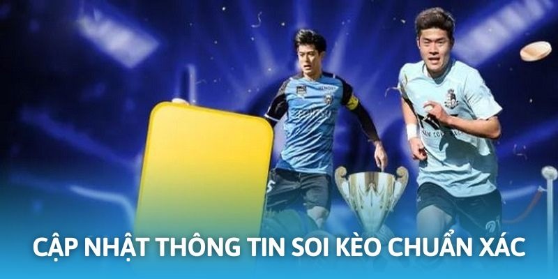 Nắm bắt đầy đủ thông tin để soi kèo cá cược chuẩn xác